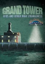 Watch Grand Tower: UFOs and Other High Strangeness FMoviesFree