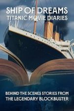 Watch Ship of Dreams: Titanic Movie Diaries FMoviesFree