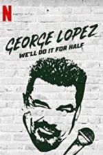 Watch George Lopez: We\'ll Do It for Half FMoviesFree
