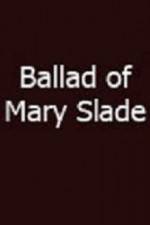 Watch Ballad of Mary Slade FMoviesFree