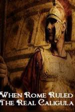 Watch When Rome Ruled The Real Caligula FMoviesFree