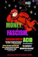 Watch Money, Fascism, and Some Sort of Acid FMoviesFree