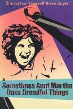 Watch Sometimes Aunt Martha Does Dreadful Things FMoviesFree