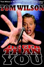 Watch Tom Wilson Bigger Than You FMoviesFree