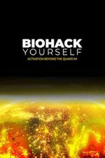 Watch Biohack Yourself: Activation Beyond the Quantum FMoviesFree