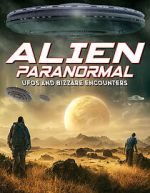Watch Alien Paranormal: UFOs and Bizarre Encounters FMoviesFree