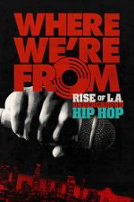 Watch Where We\'re From: Rise of L.A. Underground Hip Hop FMoviesFree