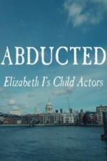 Watch Abducted: Elizabeth I\'s Child Actors FMoviesFree