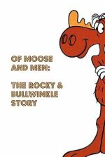 Watch Of Moose and Men: The Rocky and Bullwinkle Story FMoviesFree