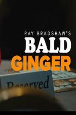 Watch Ray Bradshaw\'s Bald Ginger FMoviesFree