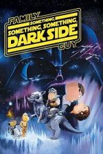 Watch Family Guy Presents: Something, Something, Something, Dark Side FMoviesFree