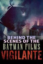 Watch Vigilante: Behind the Scenes of the Batman Films FMoviesFree