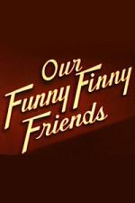 Watch Our Funny Finny Friends FMoviesFree