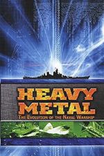 Watch Heavy Metal: The Evolution of the Naval Warship FMoviesFree