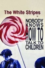 Watch The White Stripes: Nobody Knows How to Talk to Children FMoviesFree