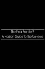 Watch The Final Frontier? A Horizon Guide to the Universe FMoviesFree