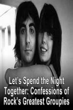 Watch Lets Spend The Night Together Confessions Of Rocks Greatest Groupies FMoviesFree