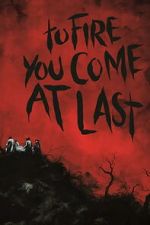 Watch To Fire You Come at Last FMoviesFree