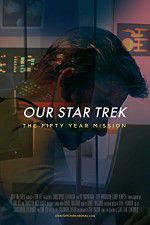 Watch Our Star Trek: The Fifty Year Mission FMoviesFree