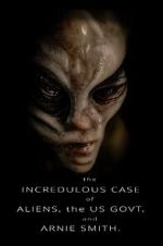 Watch The Incredulous Case of Aliens, the US Govt, and Arnie Smith. FMoviesFree