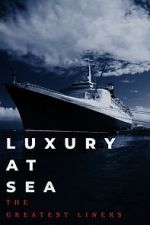 Watch Luxury at Sea: The Greatest Liners FMoviesFree