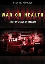 Watch War on Health: The FDA\'s Cult of Tyranny FMoviesFree