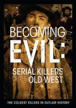 Watch Becoming Evil: Serial Killers of the Old West FMoviesFree