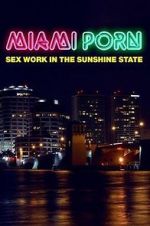 Watch Miami Porn: sex work in the sunshine state FMoviesFree