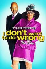 Watch Tyler Perry\'s I Don\'t Want to Do Wrong - The Play FMoviesFree