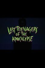 Watch Last Teenagers of the Apocalypse FMoviesFree
