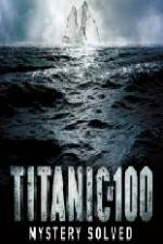 Watch Titanic at 100 Mystery Solved FMoviesFree