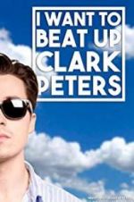 Watch I Want to Beat up Clark Peters FMoviesFree