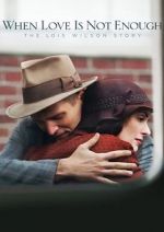 Watch When Love Is Not Enough: The Lois Wilson Story FMoviesFree