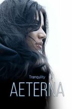 Watch Tranquility: Aeterna FMoviesFree