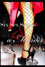 Watch Six Sex Scenes and a Murder FMoviesFree