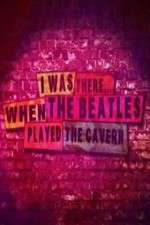Watch I Was There When the Beatles Played the Cavern FMoviesFree