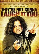 Watch Felipe Esparza: They\'re Not Gonna Laugh At You FMoviesFree