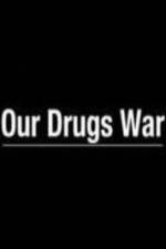 Watch Our Drugs War FMoviesFree