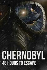 Watch Chernobyl: 48 Hours To Escape FMoviesFree