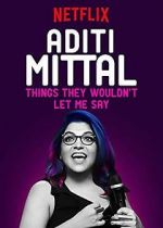 Watch Aditi Mittal: Things They Wouldn\'t Let Me Say FMoviesFree