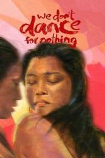 Watch We Don\'t Dance for Nothing FMoviesFree