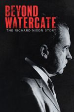 Watch Beyond Watergate: The Richard Nixon Story FMoviesFree