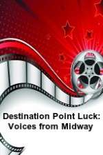 Watch Destination Point Luck: Voices from Midway FMoviesFree