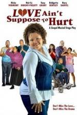 Watch Love Ain't Suppose To Hurt FMoviesFree