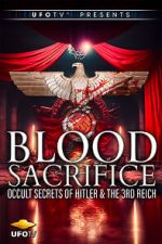 Watch Blood Sacrifice - Occult Secrets of Hitler and the 3rd Reich FMoviesFree