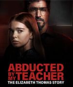 Watch Abducted by My Teacher: The Elizabeth Thomas Story FMoviesFree