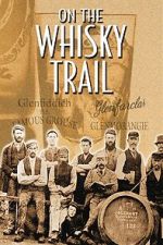 Watch On the Whisky Trail: The History of Scotland\'s Famous Drink FMoviesFree