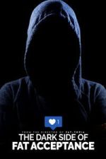 Watch The Dark Side of Fat Acceptance FMoviesFree