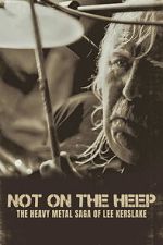 Watch Not On the Heep: The Heavy Metal Saga of Lee Kerslake FMoviesFree