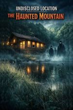 Watch Undisclosed Location: The Haunted Mountain FMoviesFree
